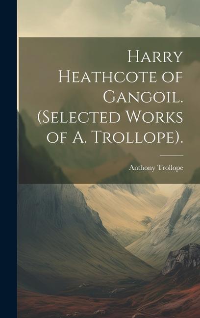 Vorderes Coverbild Harry Heathcote of Gangoil. (Selected Works of A. Trollope).