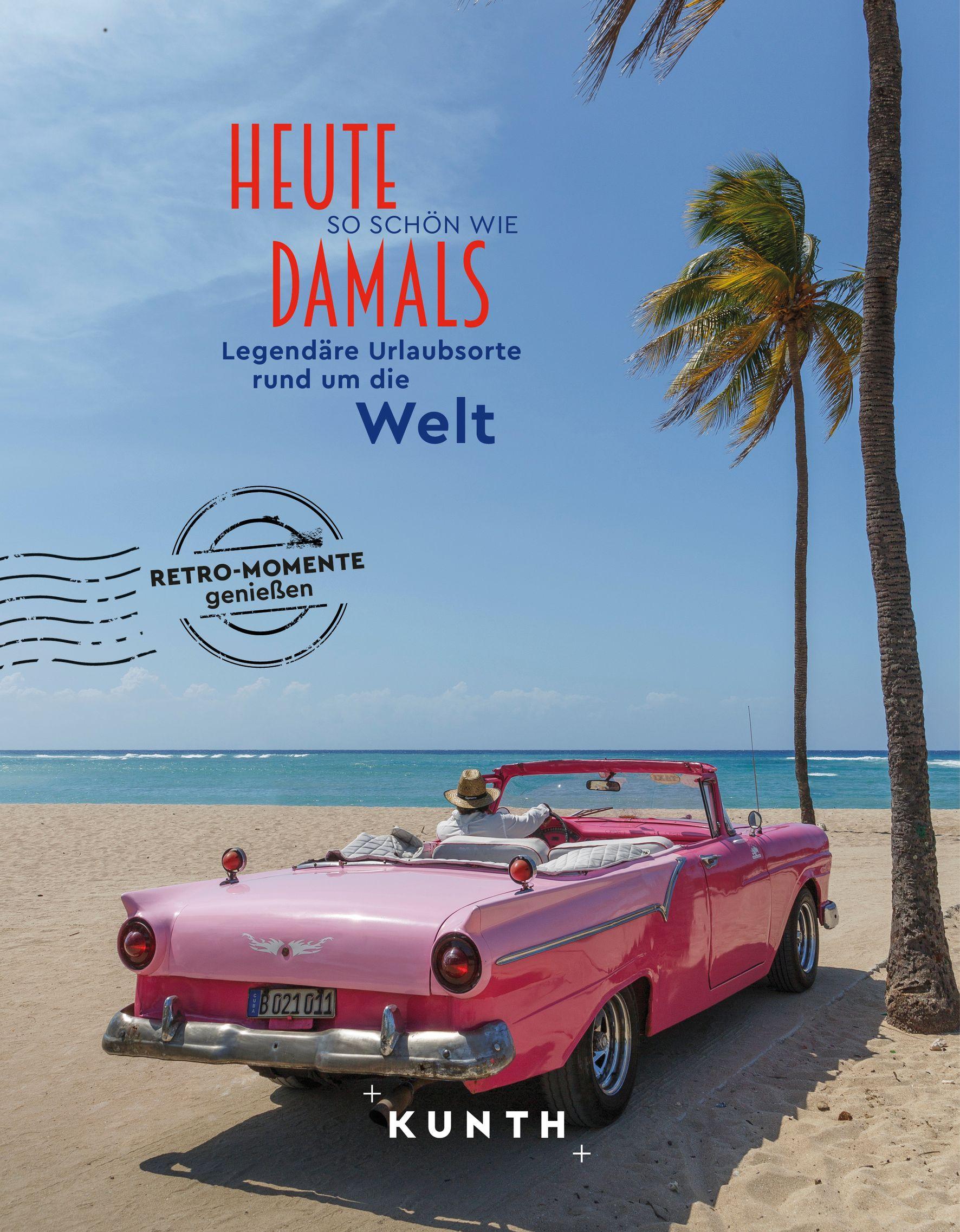 Vorderes Coverbild KUNTH Bildband Heute so schön wie damals - Legendäre Urlaubsorte rund um die Welt
