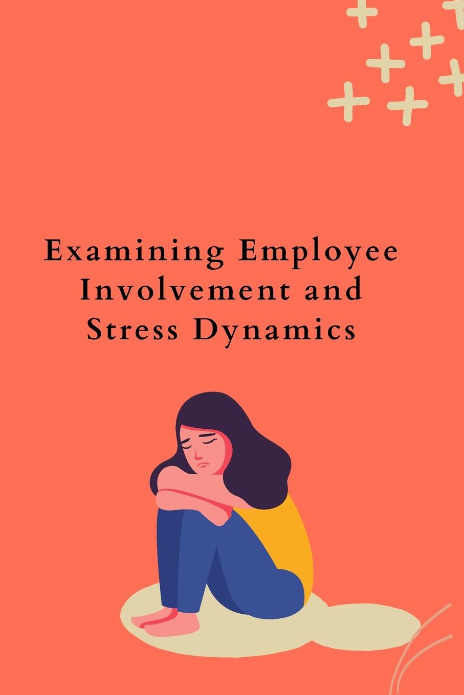 Vorderes Coverbild Examining Employee Involvement and Stress Dynamics