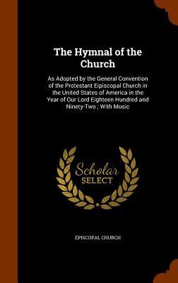 Vorderes Coverbild The Hymnal of the Church: As Adopted by the General Convention of the Protestant Eipiscopal Church in the United States of America in the Year o
