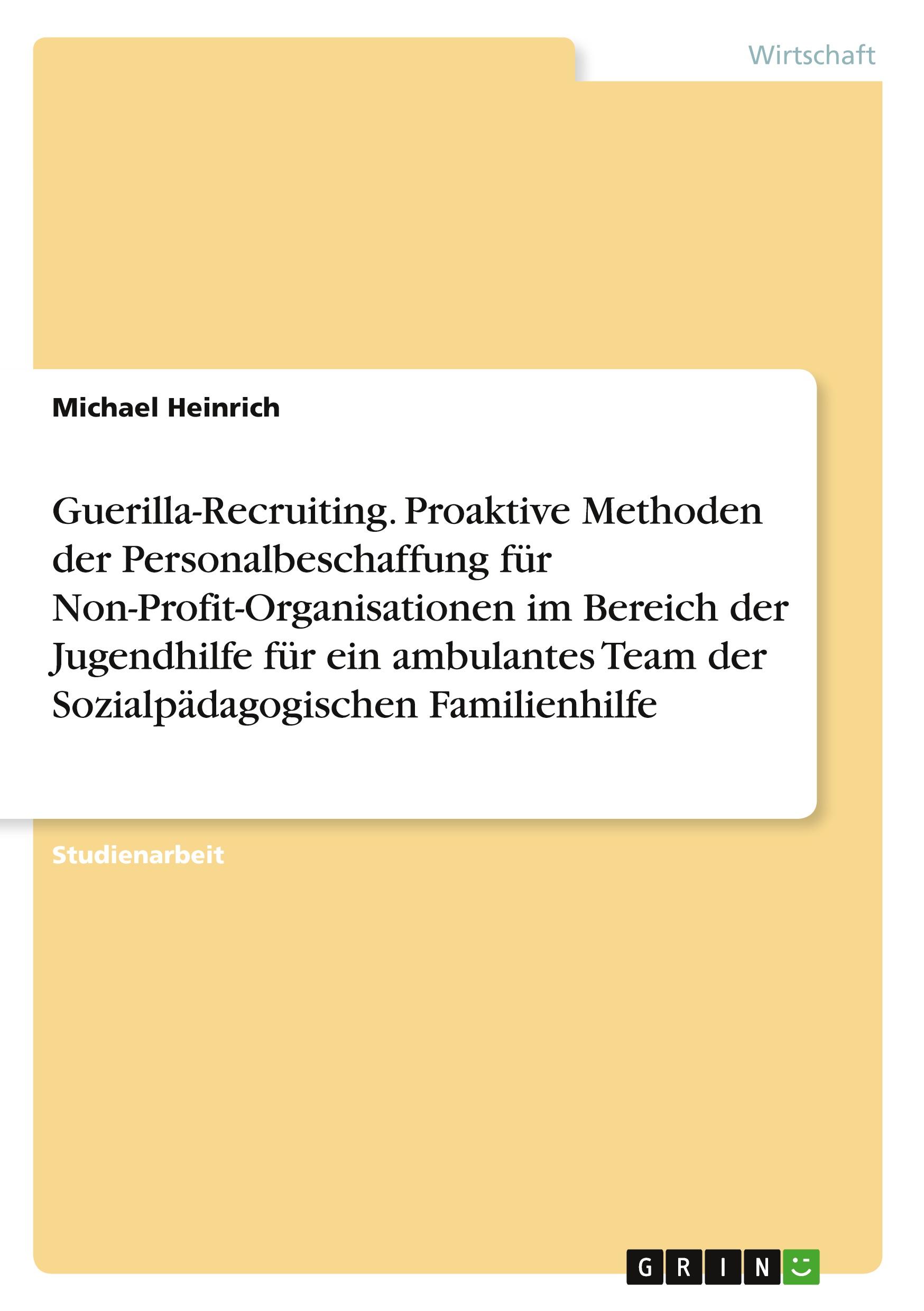 Vorderes Coverbild Guerilla-Recruiting. Proaktive Methoden der Personalbeschaffung für Non-Profit-Organisationen im Bereich der Jugendhilfe für ein ambulantes Team der Sozialpädagogischen Familienhilfe