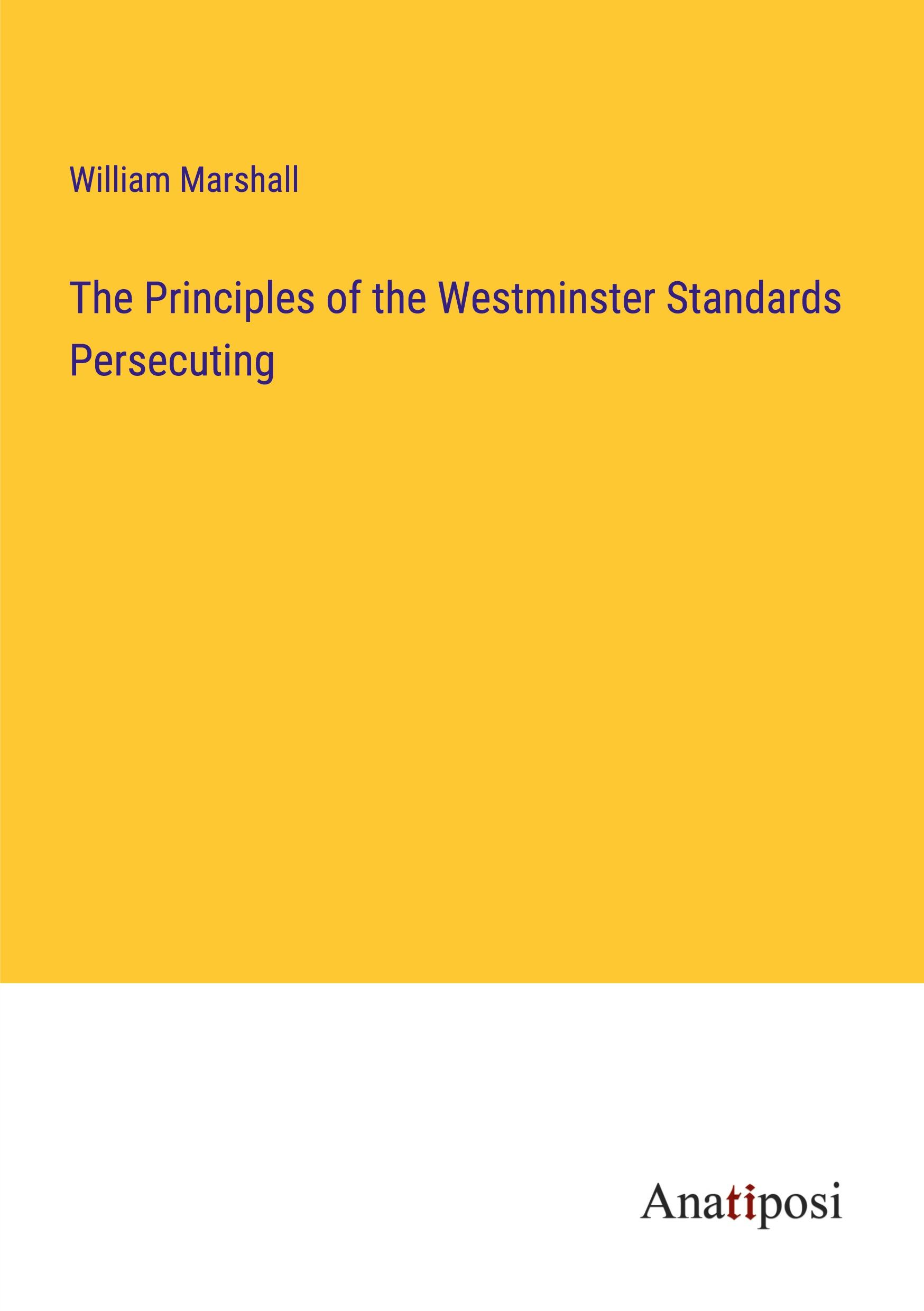 Vorderes Coverbild The Principles of the Westminster Standards Persecuting