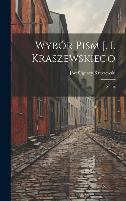 Vorderes Coverbild Wybór Pism J. I. Kraszewskiego: Sfinks