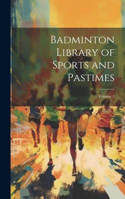 Vorderes Coverbild Badminton Library of Sports and Pastimes; Volume 1