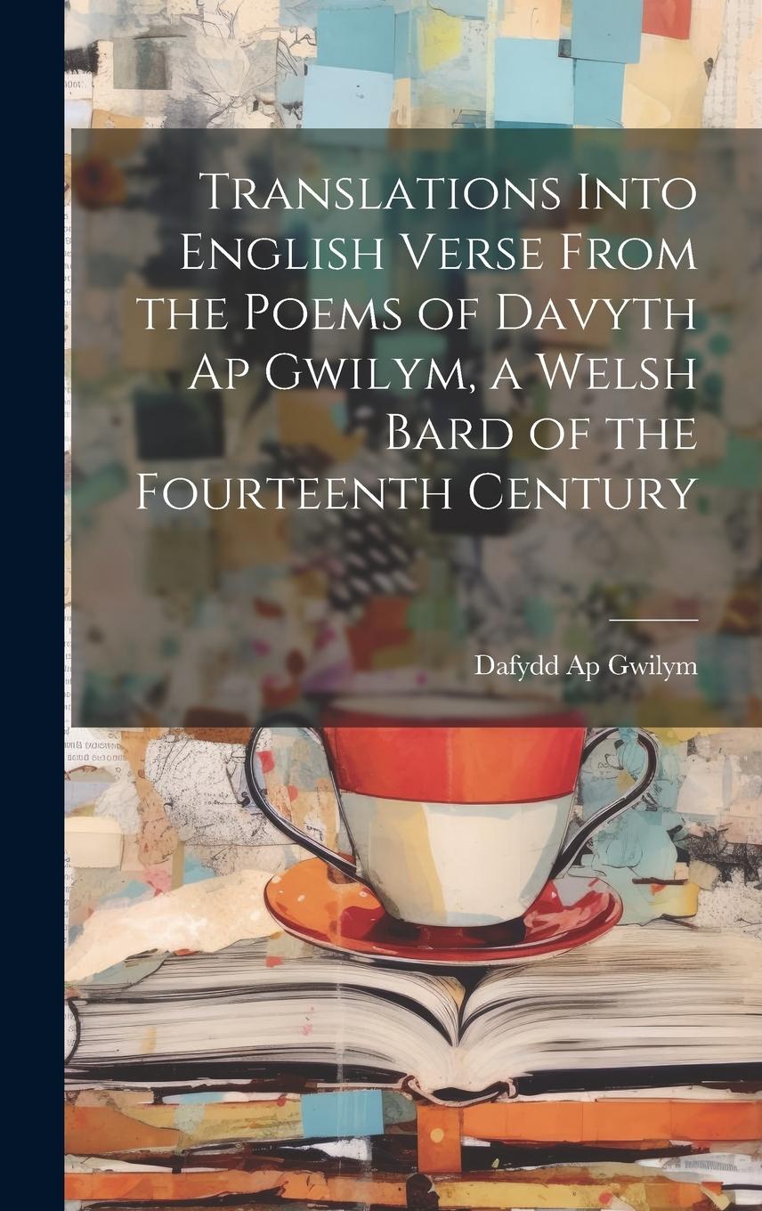 Vorderes Coverbild Translations Into English Verse From the Poems of Davyth Ap Gwilym, a Welsh Bard of the Fourteenth Century