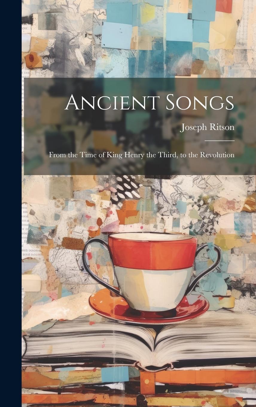 Vorderes Coverbild Ancient Songs: From the Time of King Henry the Third, to the Revolution