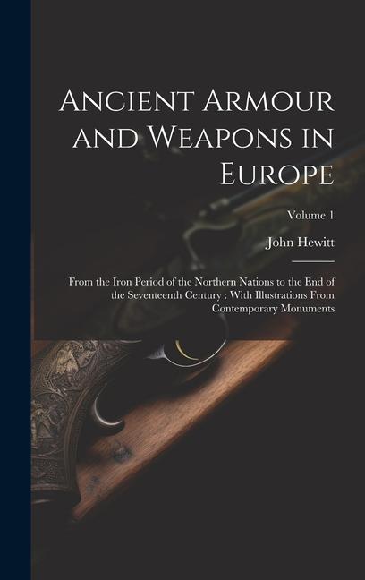 Vorderes Coverbild Ancient Armour and Weapons in Europe: From the Iron Period of the Northern Nations to the End of the Seventeenth Century: With Illustrations From Cont