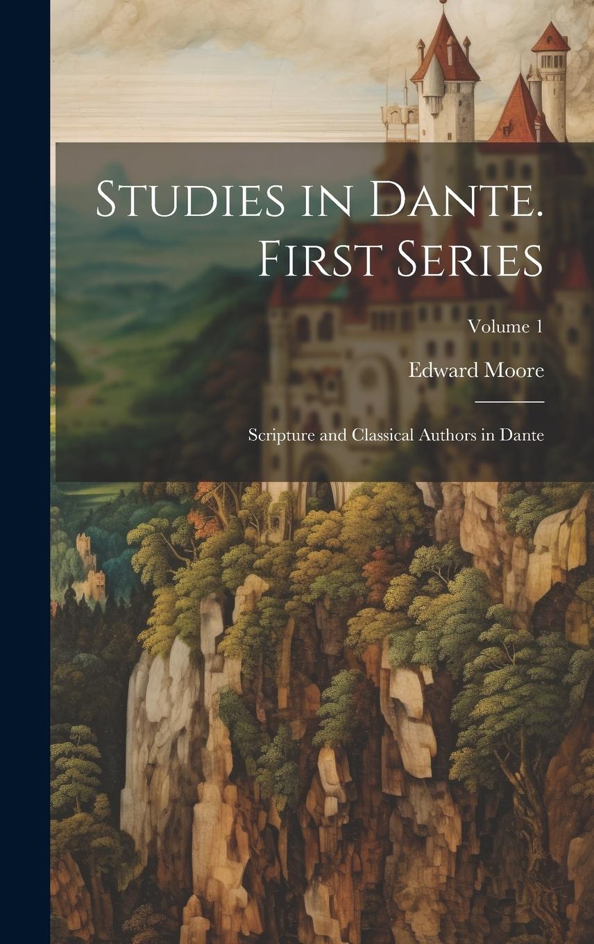 Vorderes Coverbild Studies in Dante. First Series: Scripture and Classical Authors in Dante; Volume 1