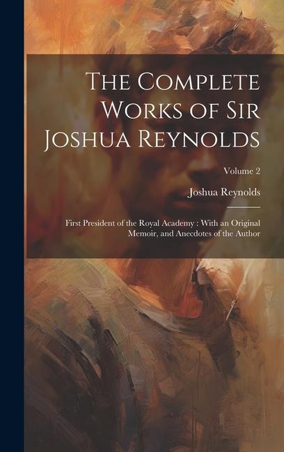 Vorderes Coverbild The Complete Works of Sir Joshua Reynolds: First President of the Royal Academy: With an Original Memoir, and Anecdotes of the Author; Volume 2