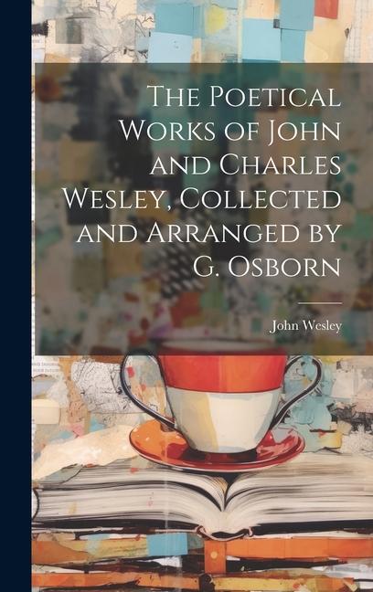 Vorderes Coverbild The Poetical Works of John and Charles Wesley, Collected and Arranged by G. Osborn