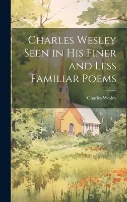 Vorderes Coverbild Charles Wesley Seen in His Finer and Less Familiar Poems