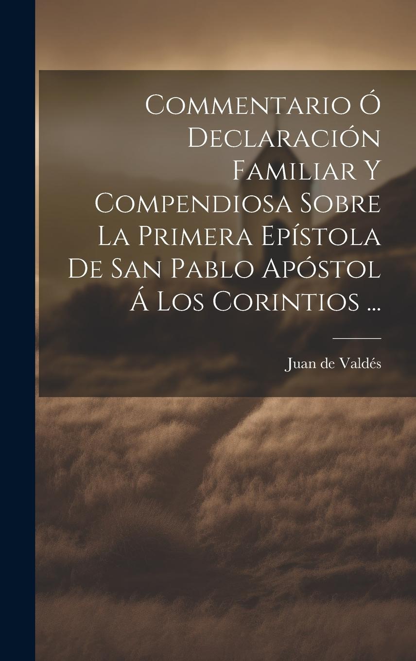Vorderes Coverbild Commentario Ó Declaración Familiar Y Compendiosa Sobre La Primera Epístola De San Pablo Apóstol Á Los Corintios ...