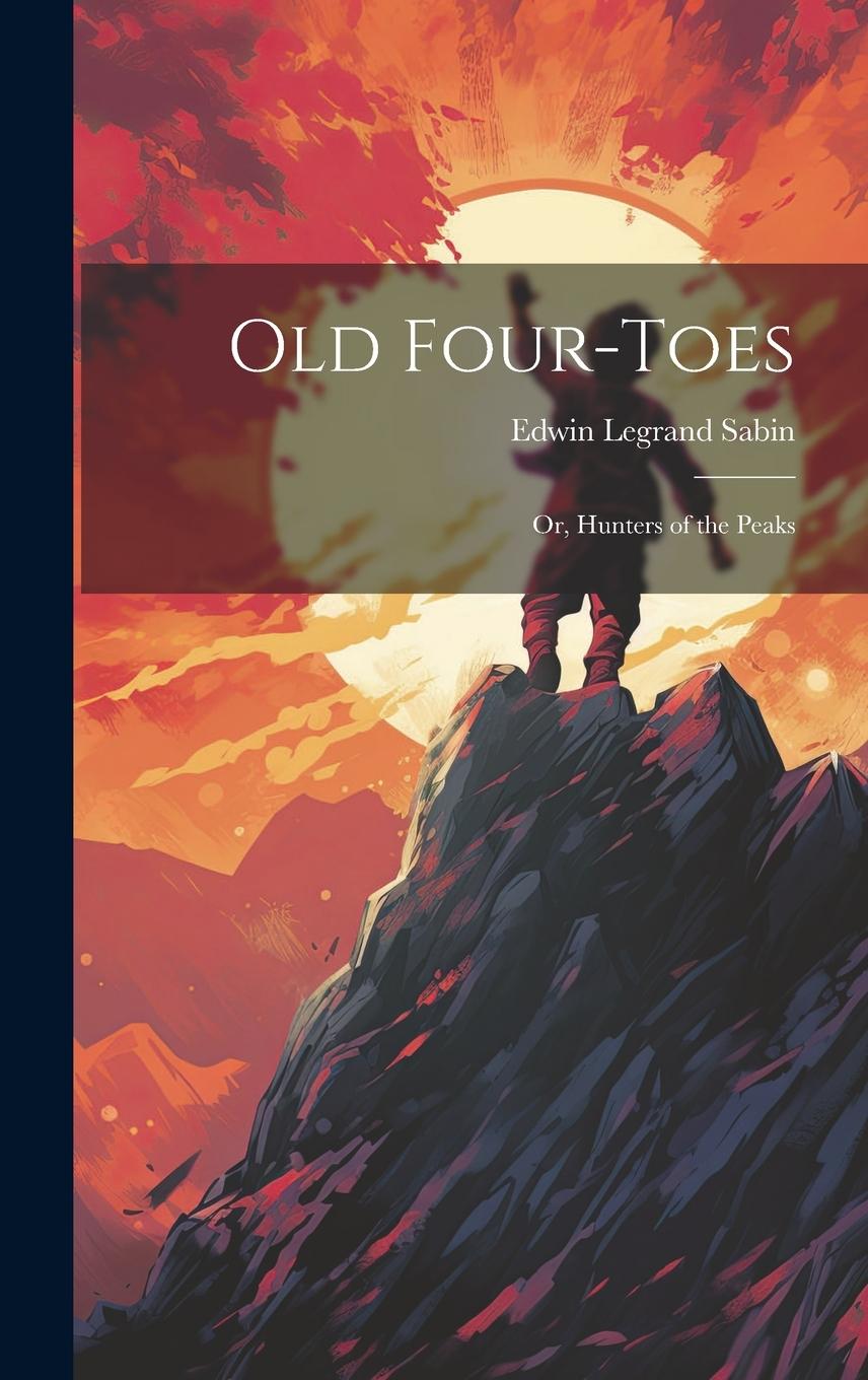 Vorderes Coverbild Old Four-Toes: Or, Hunters of the Peaks