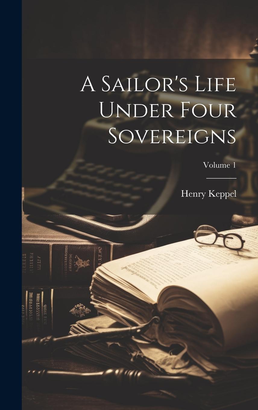 Vorderes Coverbild A Sailor's Life Under Four Sovereigns; Volume 1