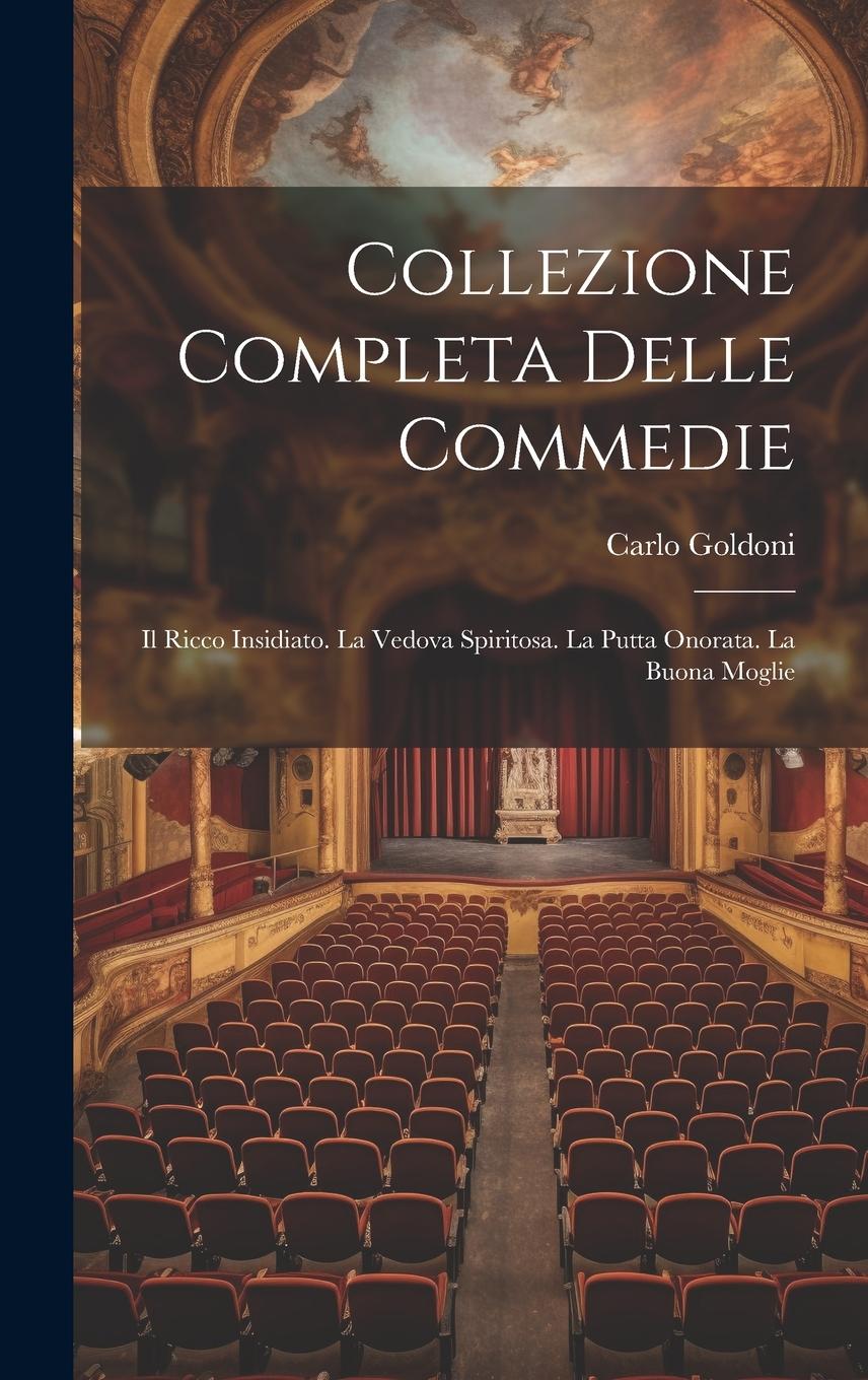 Vorderes Coverbild Collezione Completa Delle Commedie: Il Ricco Insidiato. La Vedova Spiritosa. La Putta Onorata. La Buona Moglie