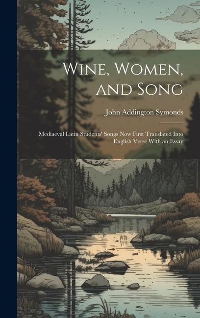Vorderes Coverbild Wine, Women, and Song: Mediaeval Latin Students' Songs Now First Translated Into English Verse With an Essay