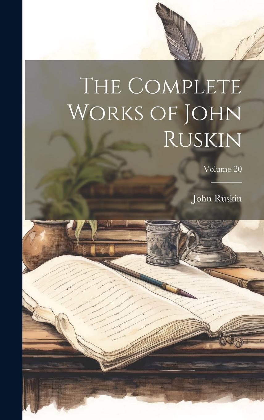 Vorderes Coverbild The Complete Works of John Ruskin; Volume 20