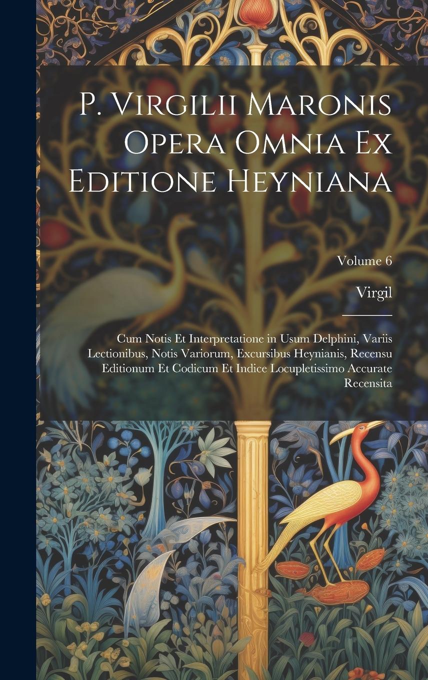 Vorderes Coverbild P. Virgilii Maronis Opera Omnia Ex Editione Heyniana: Cum Notis Et Interpretatione in Usum Delphini, Variis Lectionibus, Notis Variorum, Excursibus He