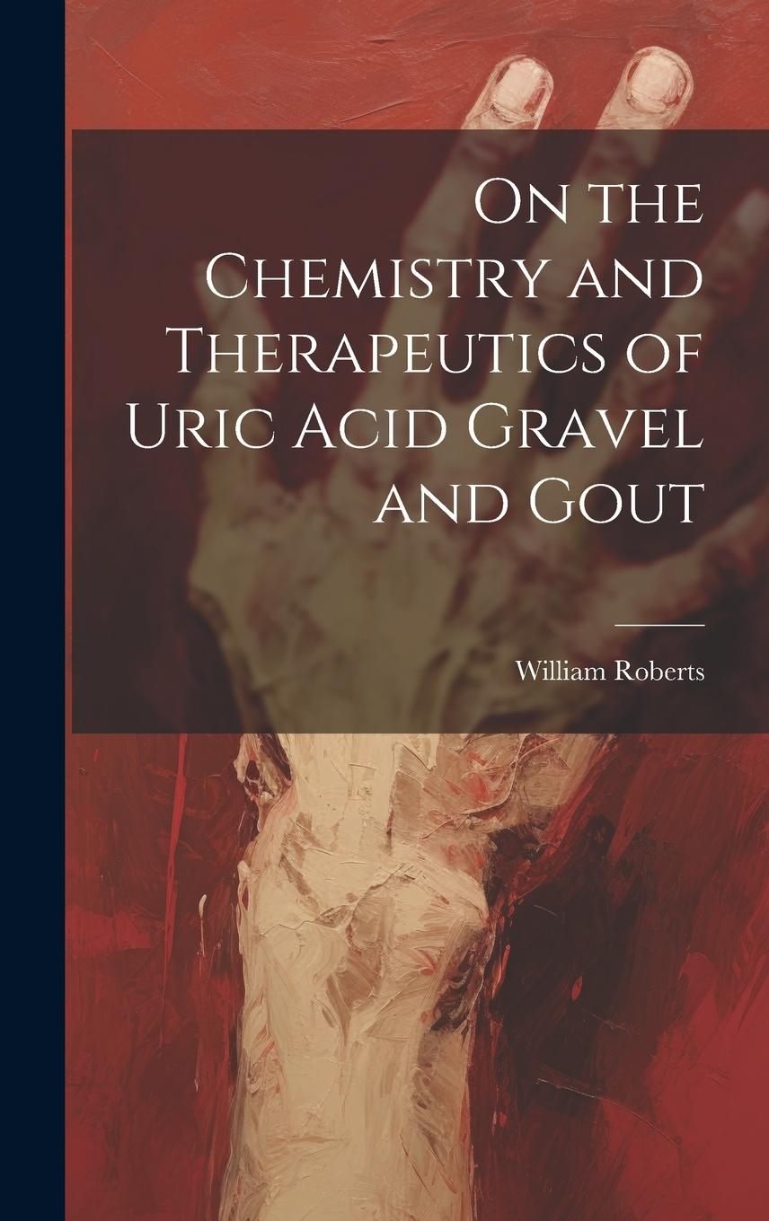 Vorderes Coverbild On the Chemistry and Therapeutics of Uric Acid Gravel and Gout