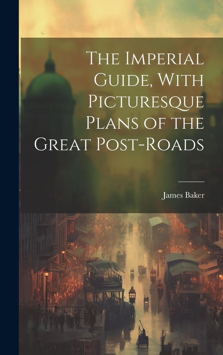Vorderes Coverbild The Imperial Guide, With Picturesque Plans of the Great Post-Roads