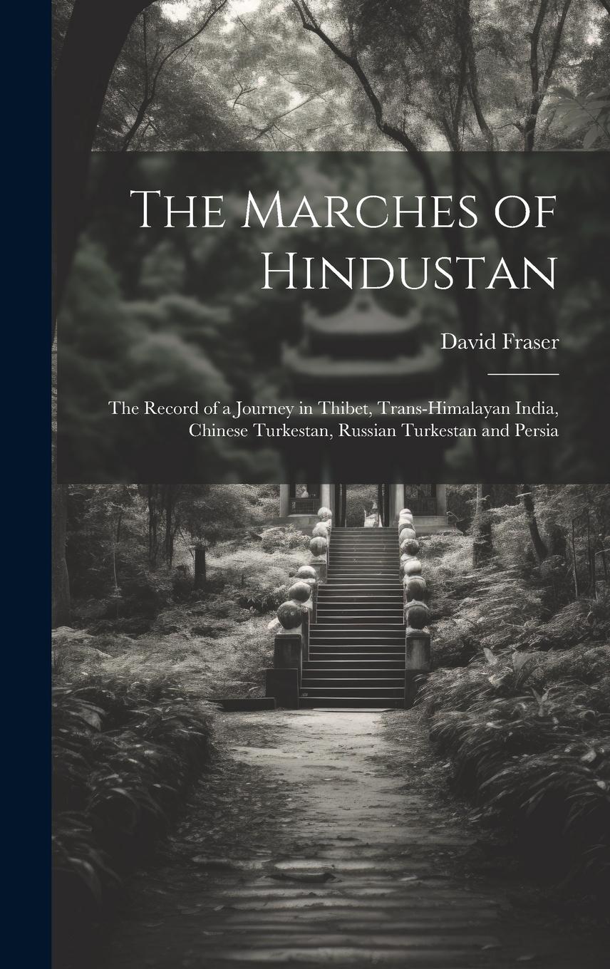 Vorderes Coverbild The Marches of Hindustan: The Record of a Journey in Thibet, Trans-Himalayan India, Chinese Turkestan, Russian Turkestan and Persia