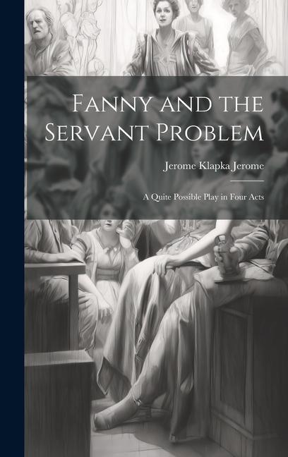 Vorderes Coverbild Fanny and the Servant Problem: A Quite Possible Play in Four Acts