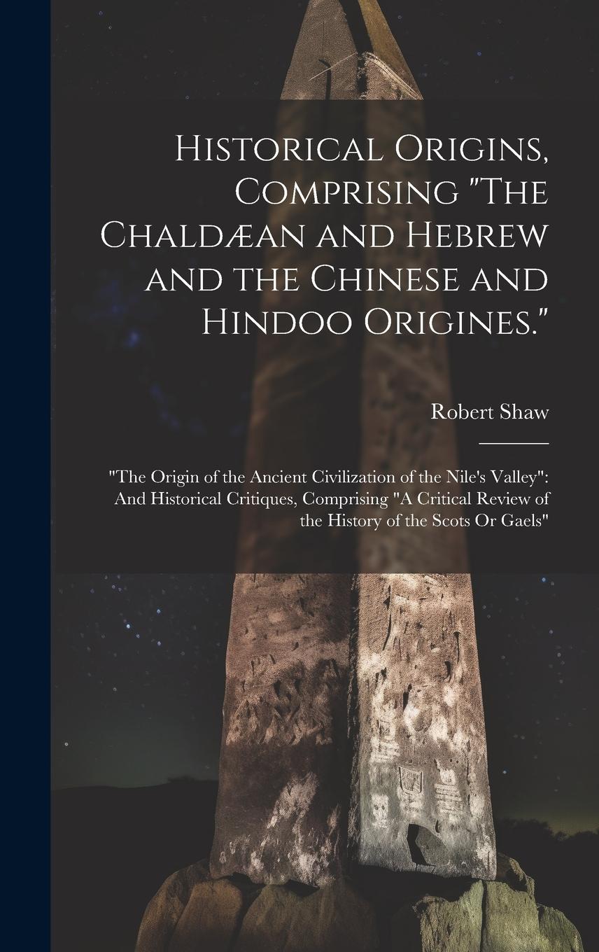 Vorderes Coverbild Historical Origins, Comprising "The Chaldæan and Hebrew and the Chinese and Hindoo Origines.": "The Origin of the Ancient Civilization of the Nile's V