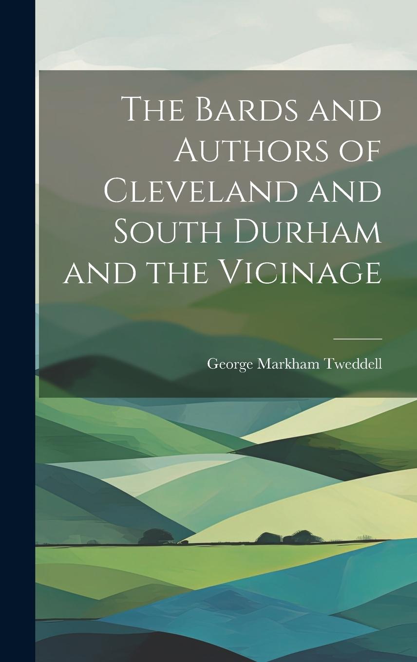 Vorderes Coverbild The Bards and Authors of Cleveland and South Durham and the Vicinage
