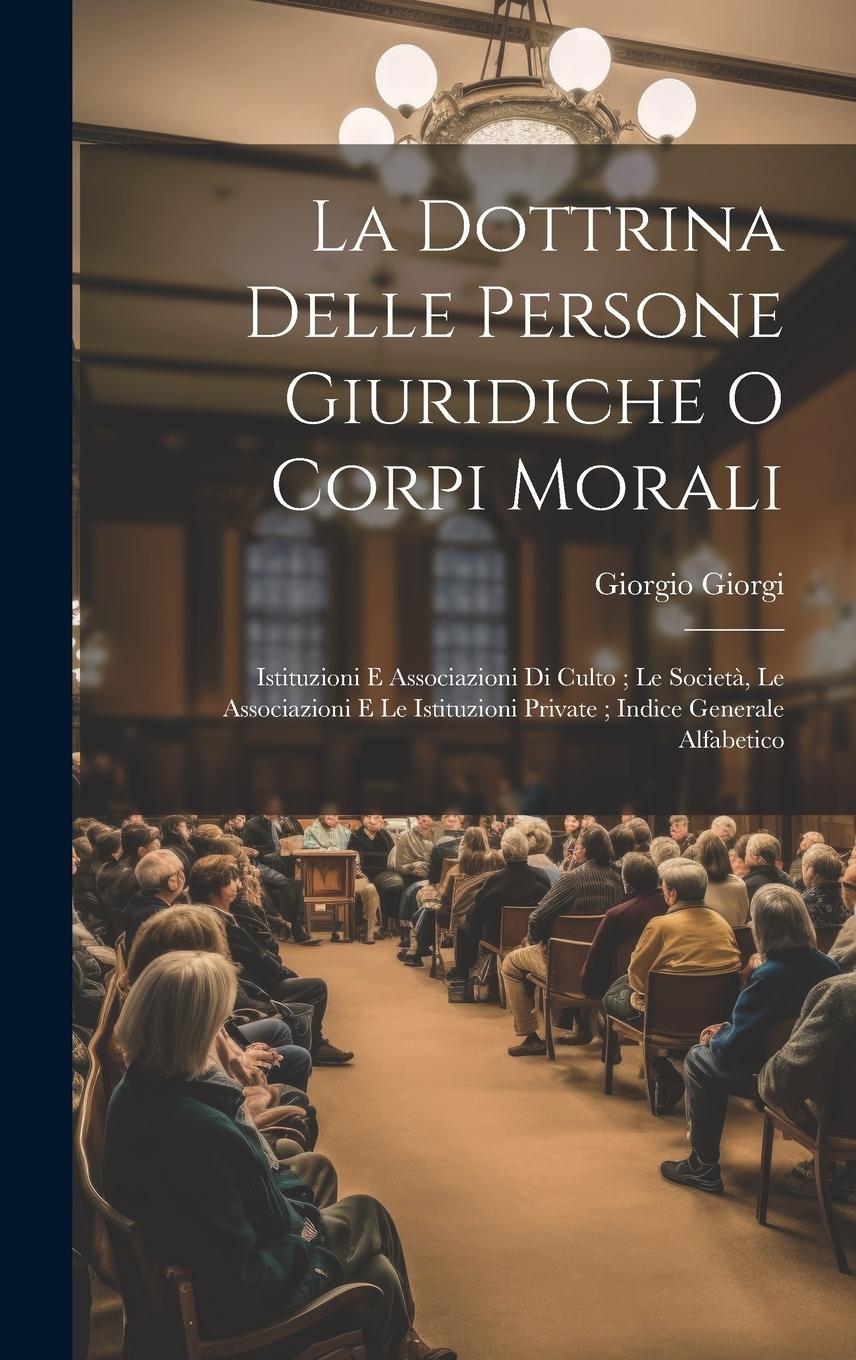 Vorderes Coverbild La Dottrina Delle Persone Giuridiche O Corpi Morali: Istituzioni E Associazioni Di Culto; Le Società, Le Associazioni E Le Istituzioni Private; Indice