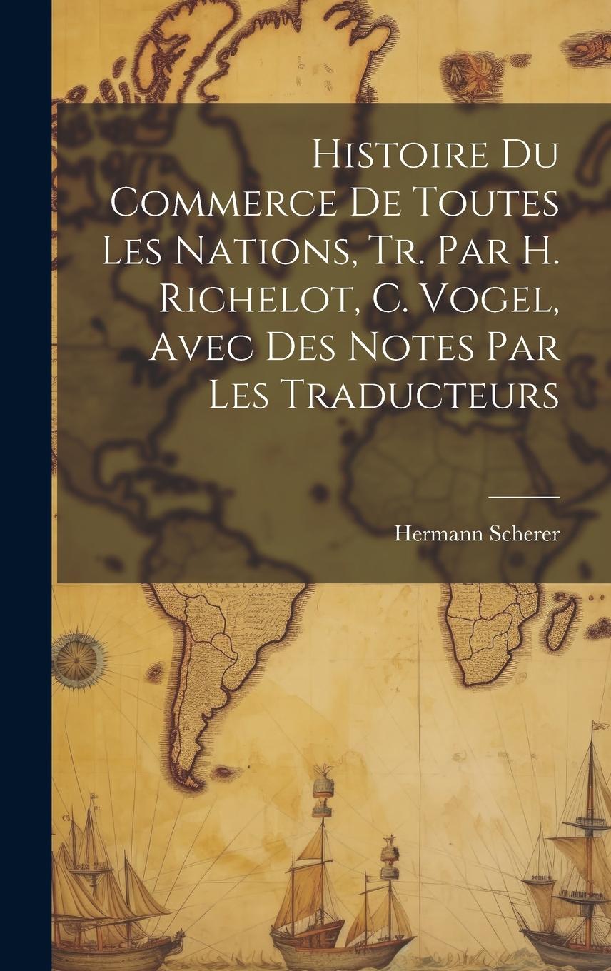 Vorderes Coverbild Histoire Du Commerce De Toutes Les Nations, Tr. Par H. Richelot, C. Vogel, Avec Des Notes Par Les Traducteurs