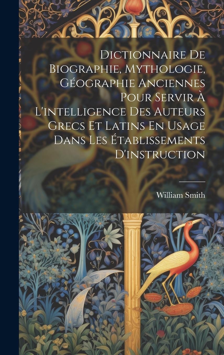 Vorderes Coverbild Dictionnaire De Biographie, Mythologie, Géographie Anciennes Pour Servir À L'intelligence Des Auteurs Grecs Et Latins En Usage Dans Les Établissements