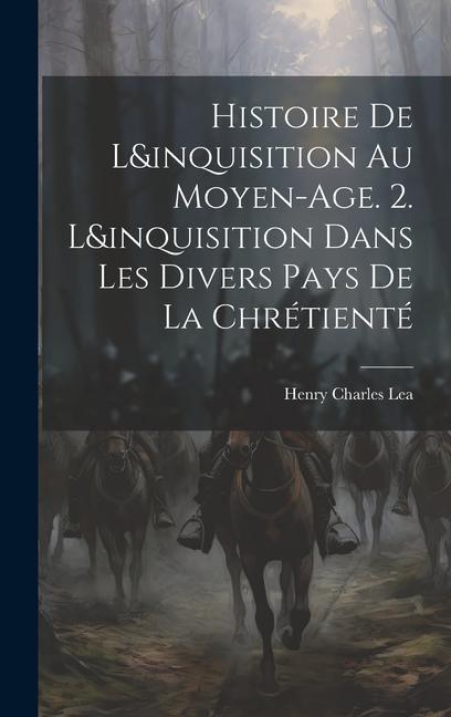 Vorderes Coverbild Histoire De L&inquisition Au Moyen-Age. 2. L&inquisition Dans Les Divers Pays De La Chrétienté