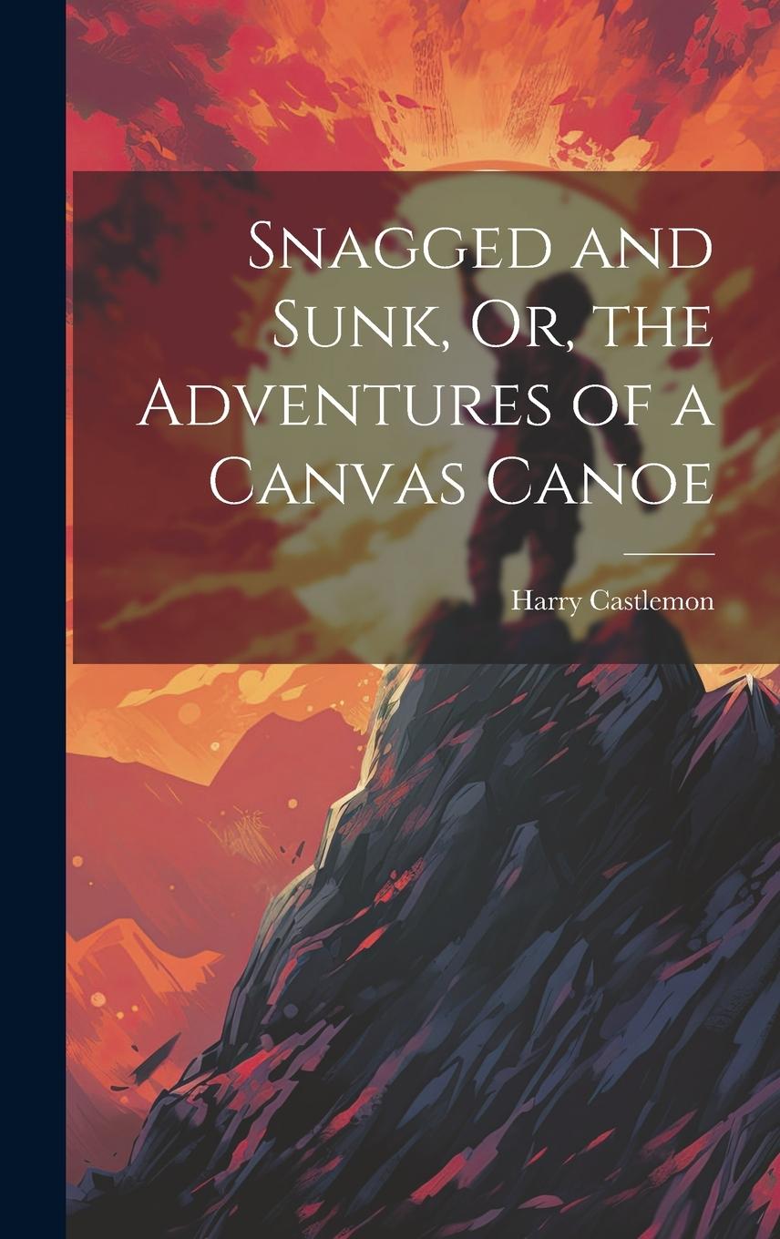 Vorderes Coverbild Snagged and Sunk, Or, the Adventures of a Canvas Canoe