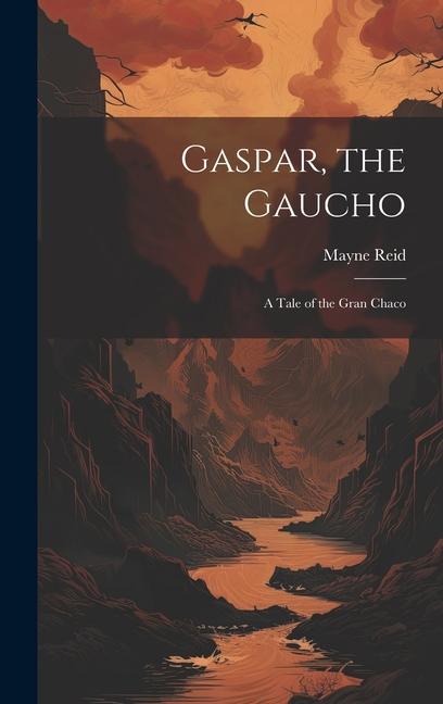 Vorderes Coverbild Gaspar, the Gaucho: A Tale of the Gran Chaco