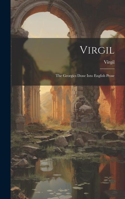Vorderes Coverbild Virgil: The Georgics Done Into English Prose