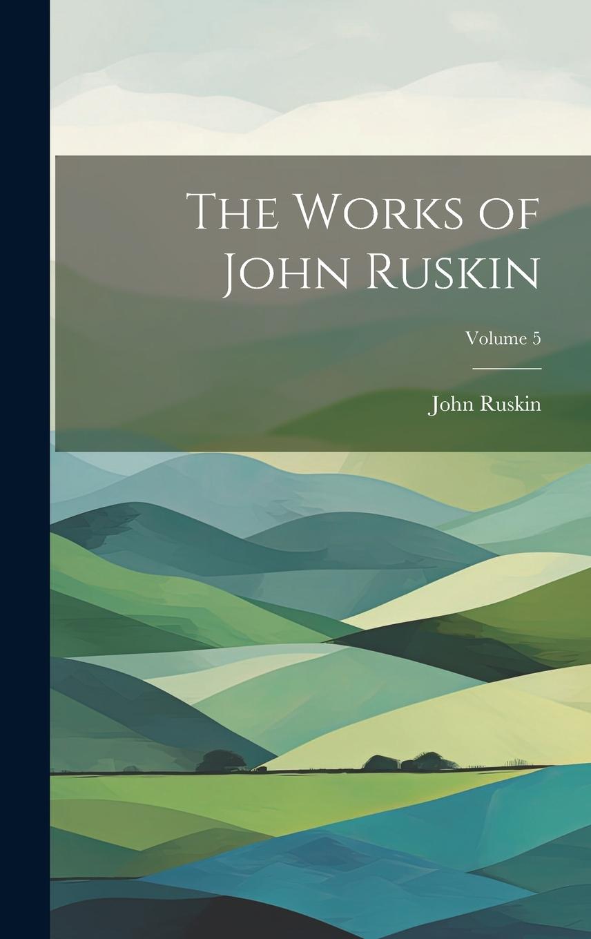 Vorderes Coverbild The Works of John Ruskin; Volume 5