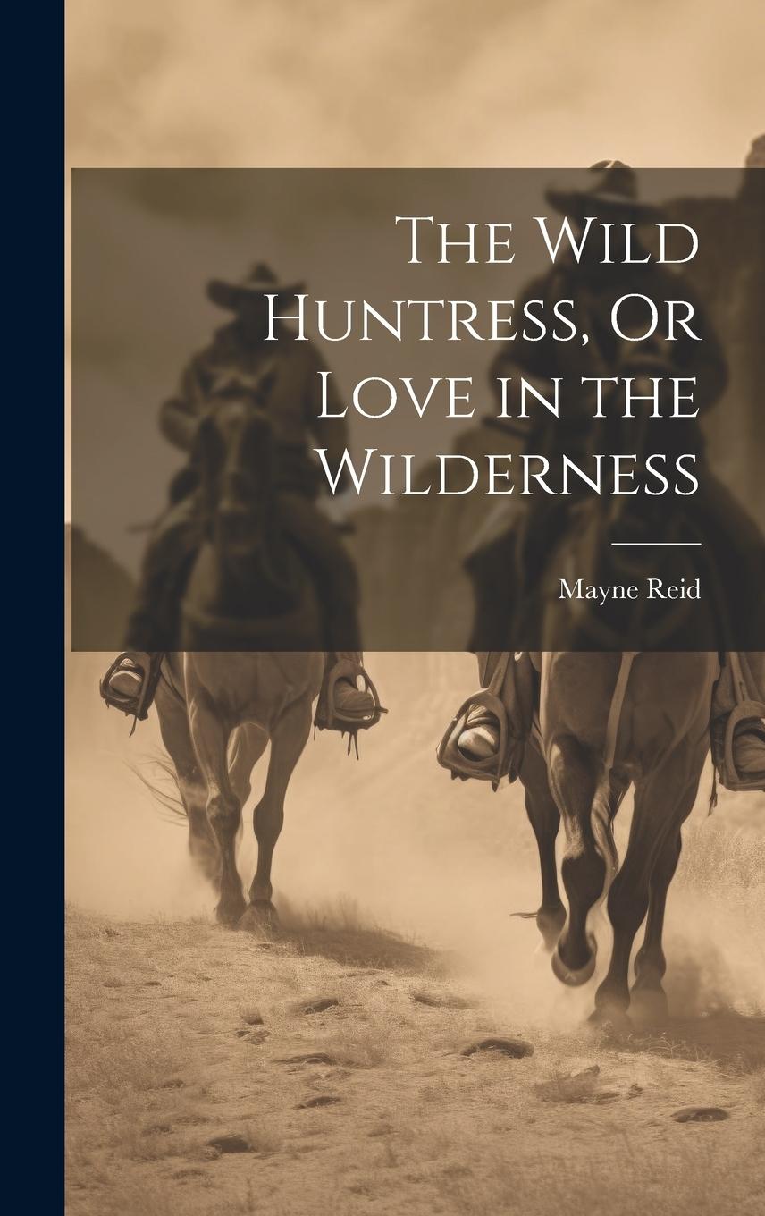 Vorderes Coverbild The Wild Huntress, Or Love in the Wilderness