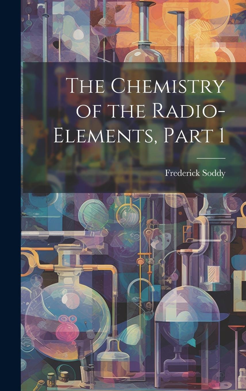 Vorderes Coverbild The Chemistry of the Radio-Elements, Part 1