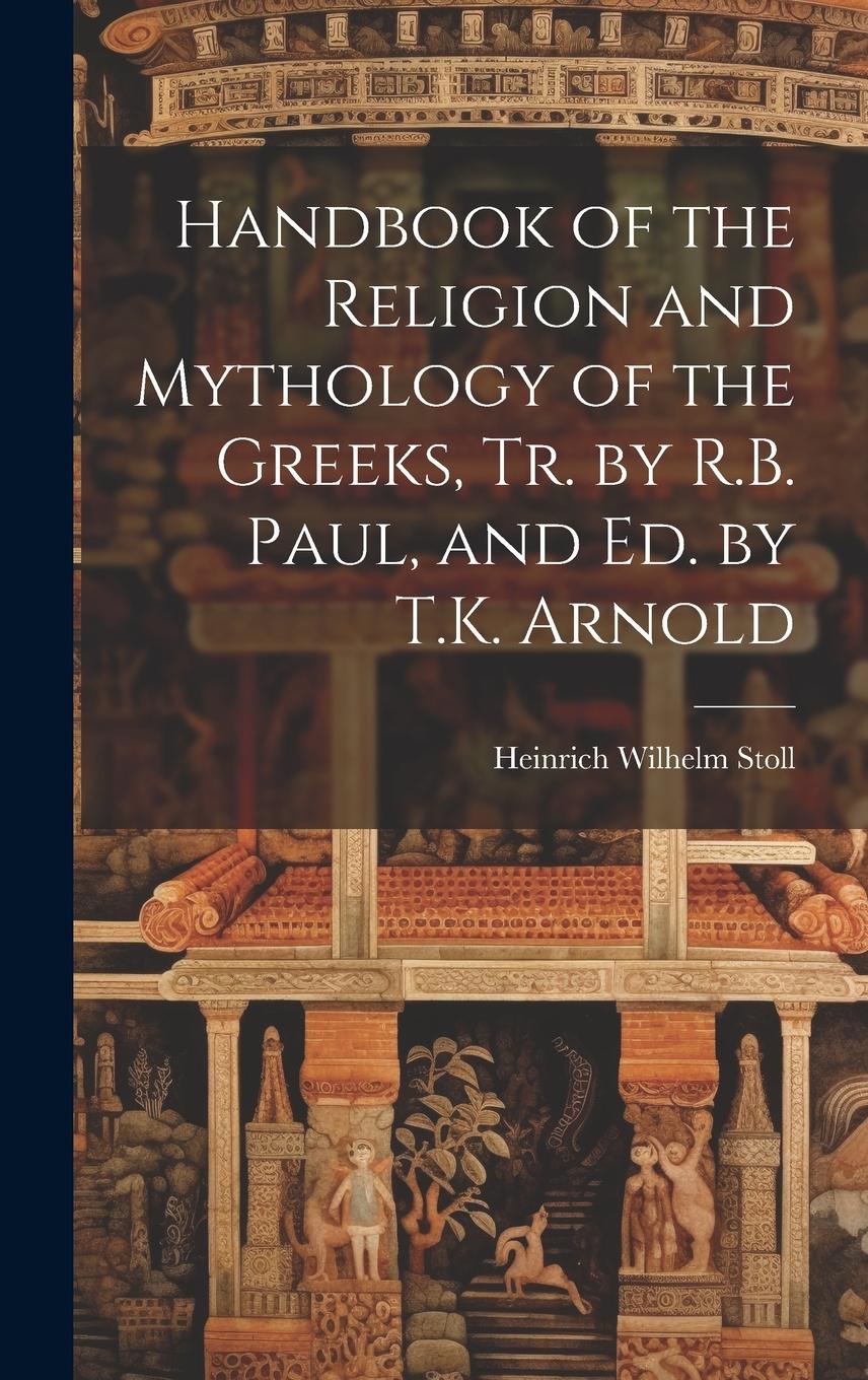 Vorderes Coverbild Handbook of the Religion and Mythology of the Greeks, Tr. by R.B. Paul, and Ed. by T.K. Arnold