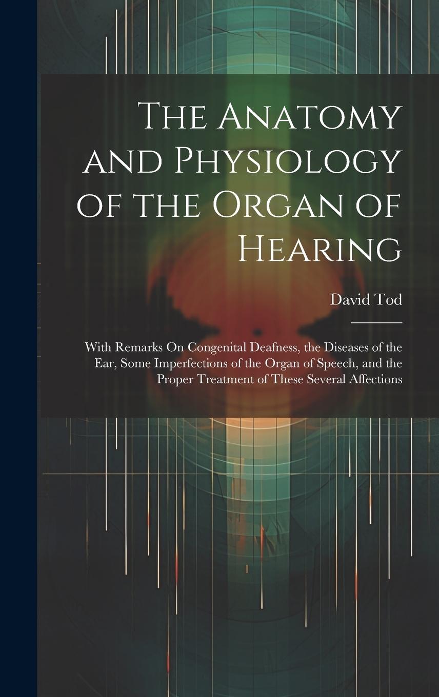 Vorderes Coverbild The Anatomy and Physiology of the Organ of Hearing
