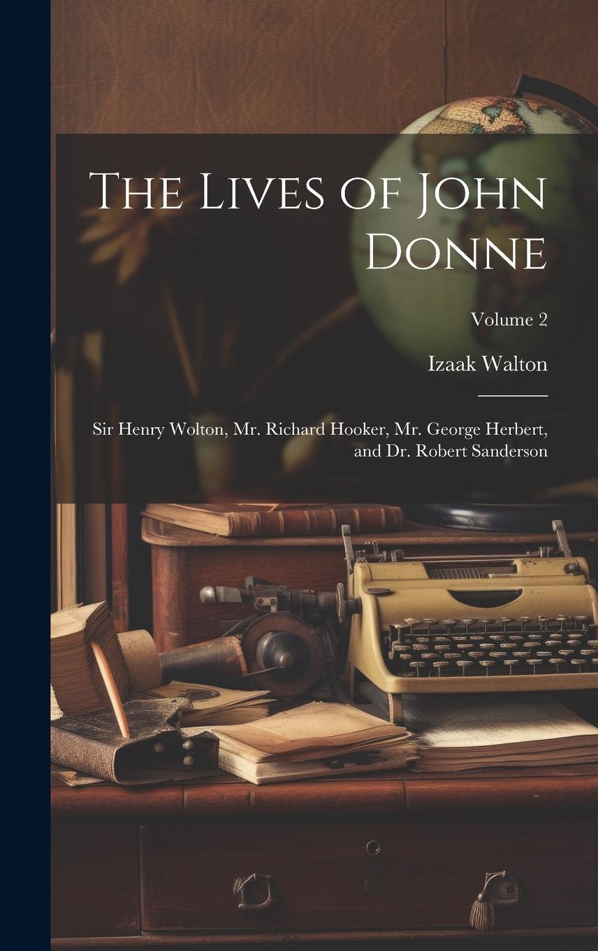 Vorderes Coverbild The Lives of John Donne: Sir Henry Wolton, Mr. Richard Hooker, Mr. George Herbert, and Dr. Robert Sanderson; Volume 2