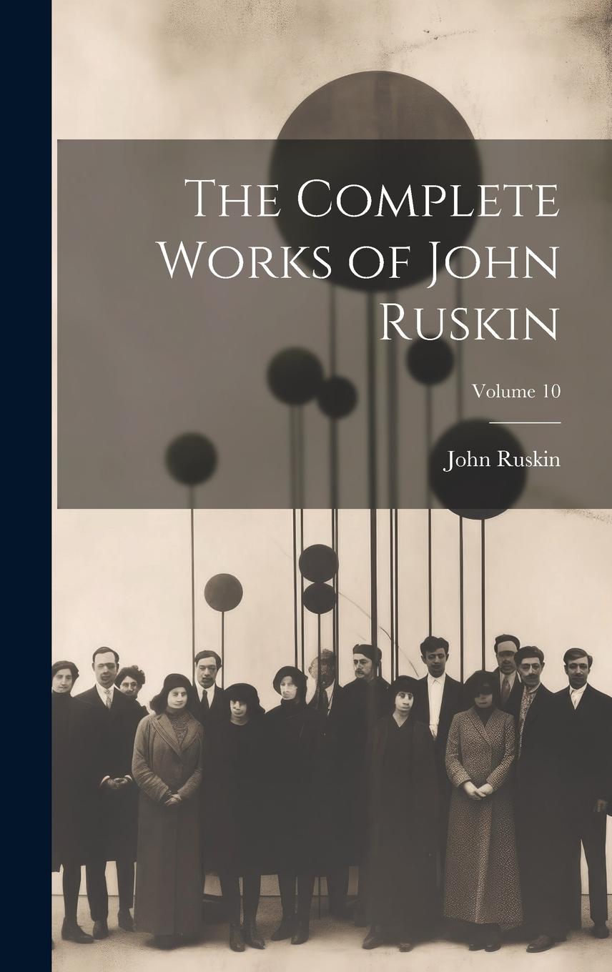 Vorderes Coverbild The Complete Works of John Ruskin; Volume 10
