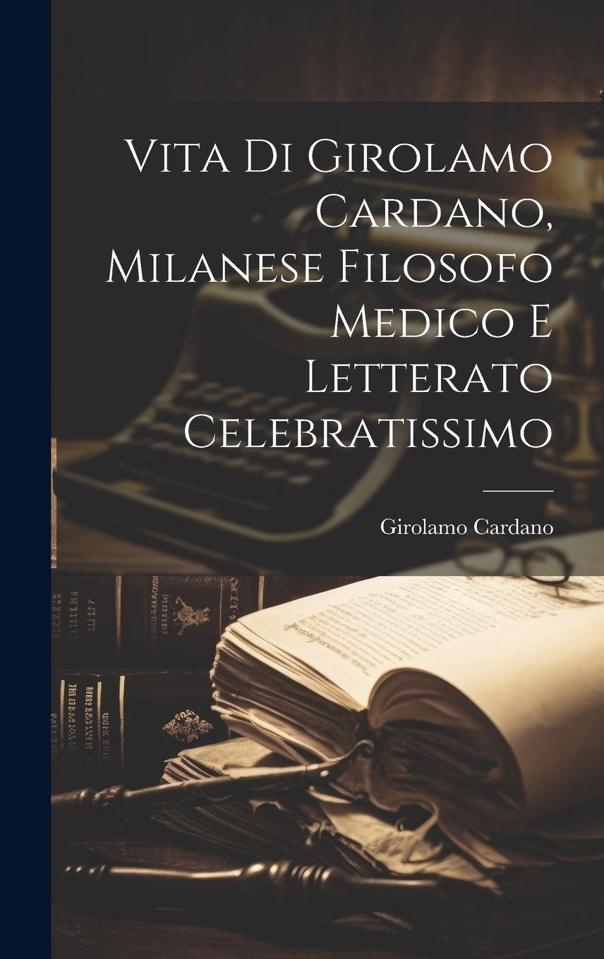 Vorderes Coverbild Vita Di Girolamo Cardano, Milanese Filosofo Medico E Letterato Celebratissimo