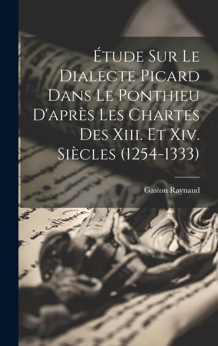 Vorderes Coverbild Étude Sur Le Dialecte Picard Dans Le Ponthieu D'après Les Chartes Des Xiii. Et Xiv. Siècles (1254-1333)