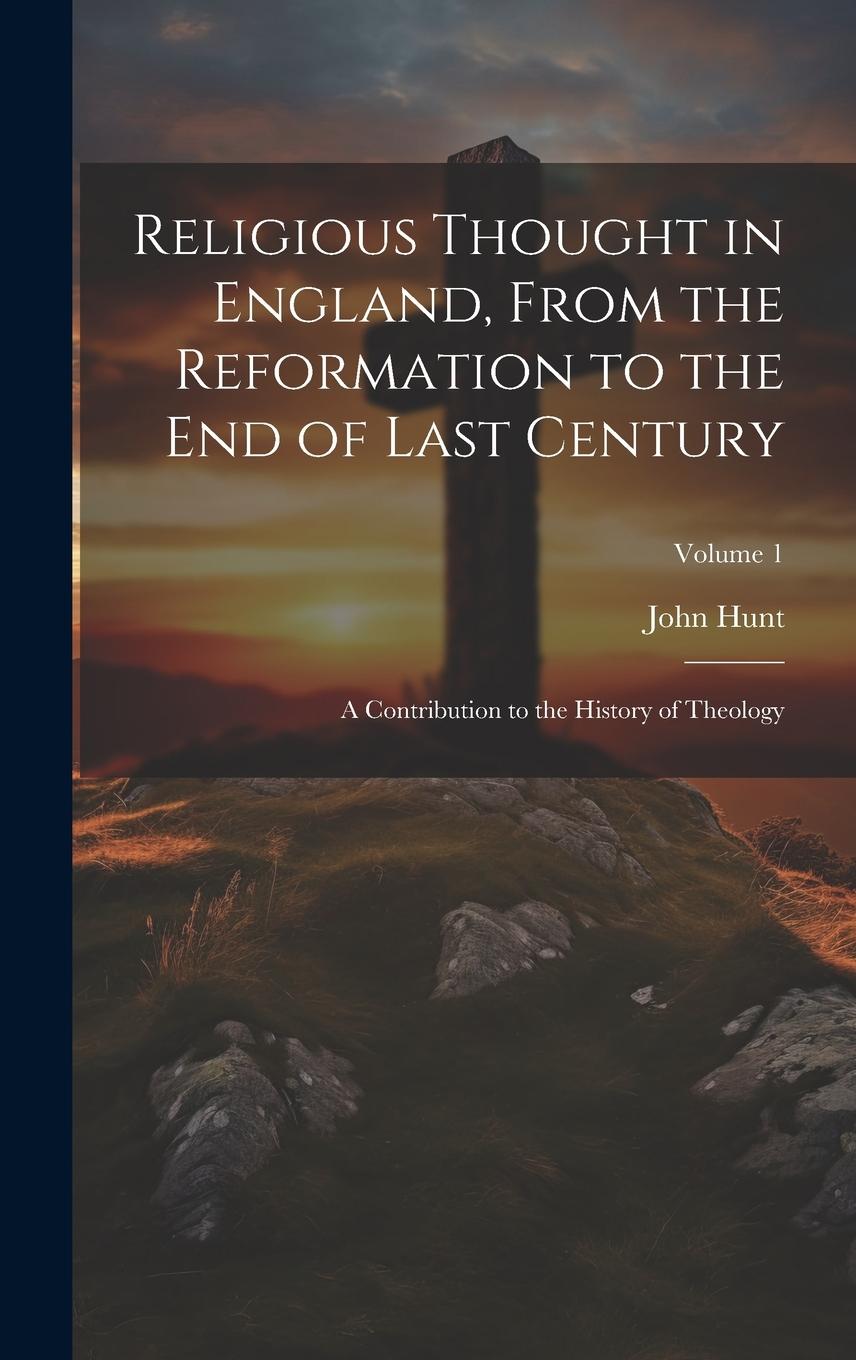 Vorderes Coverbild Religious Thought in England, From the Reformation to the End of Last Century: A Contribution to the History of Theology; Volume 1