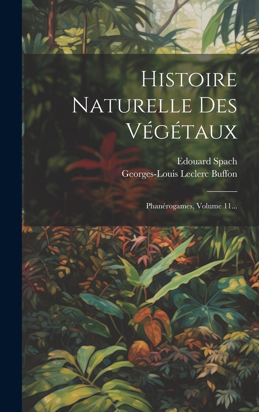 Vorderes Coverbild Histoire Naturelle Des Végétaux: Phanérogames, Volume 11...