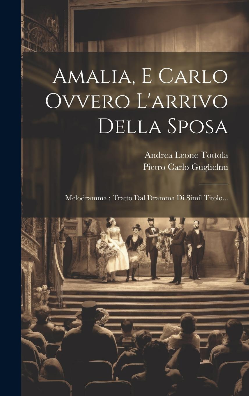Vorderes Coverbild Amalia, E Carlo Ovvero L'arrivo Della Sposa: Melodramma: Tratto Dal Dramma Di Simil Titolo...