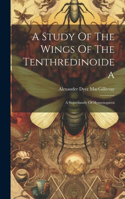 Vorderes Coverbild A Study Of The Wings Of The Tenthredinoidea: A Superfamily Of Hymenoptera
