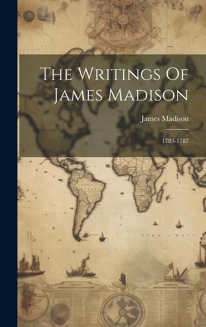 Vorderes Coverbild The Writings Of James Madison: 1783-1787