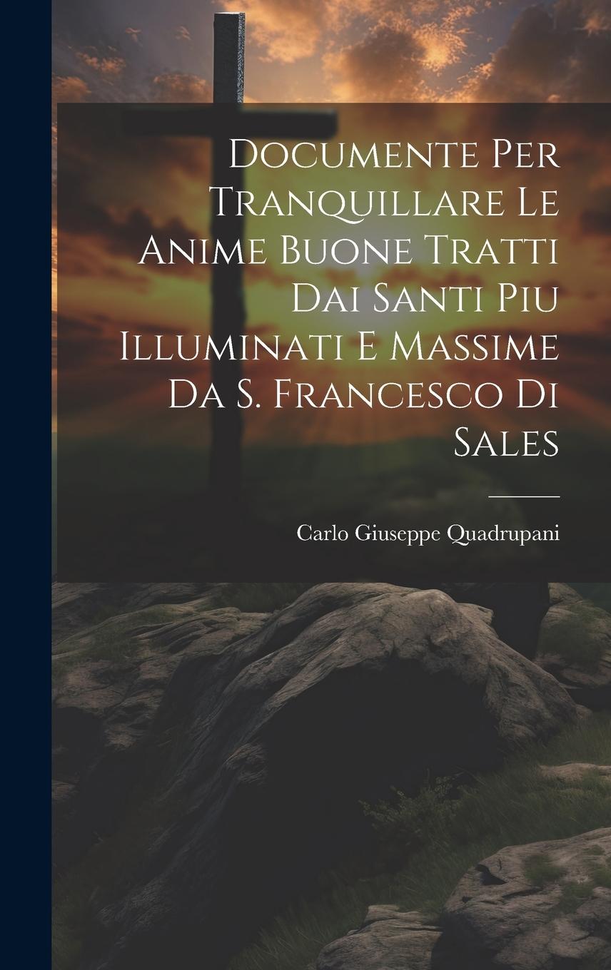 Vorderes Coverbild Documente Per Tranquillare Le Anime Buone Tratti Dai Santi Piu Illuminati E Massime Da S. Francesco Di Sales